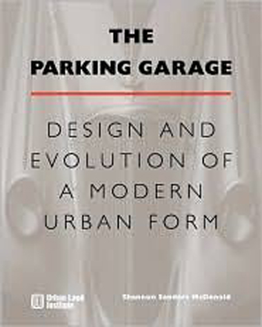Image of The Parking Garage: Design and Evolution of a Modern Urban Form